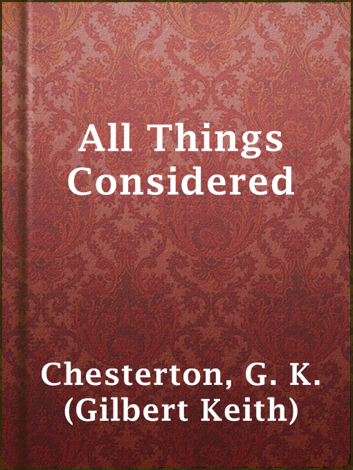 Title details for All Things Considered by G. K. (Gilbert Keith) Chesterton - Available